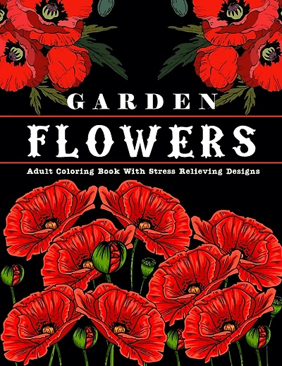 Garden Flowers: Adult Coloring Book with beautiful realistic & natural flowers, bouquets, floral designs, sunflowers, roses, leaves, butterfly, spring and summer Designs for Relaxation and Stress Relief