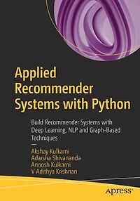 Applied Recommender Systems with Python: Build Deep Learning, NLP and Graph-Based Techniques
