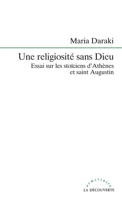 Une religiosiste sans Dieu: Essai sur les stoïciens d'Athènes et saint Augustin