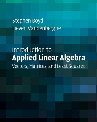 Introduction to Applied Linear Algebra: Vectors, Matrices, and Least Squares