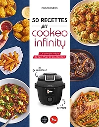50 recettes au Cookeo infinity: le combo inédit de l'air fryer et du !