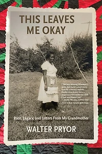 This Leaves Me Okay: Race, Legacy, and Letters From My Grandmother