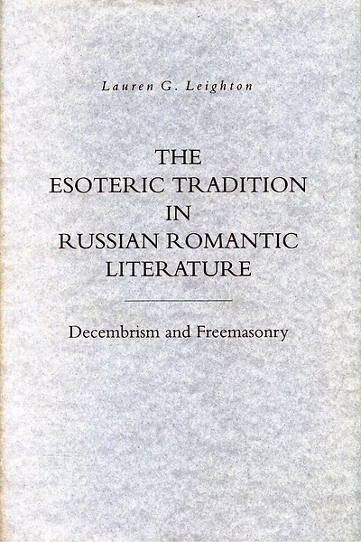 The Esoteric Tradition in Russian Romantic Literature: Decembrism and Freemasonry