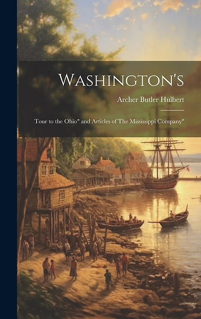 Washington's: Tour to the Ohio" and Articles of The Mississippi Company"