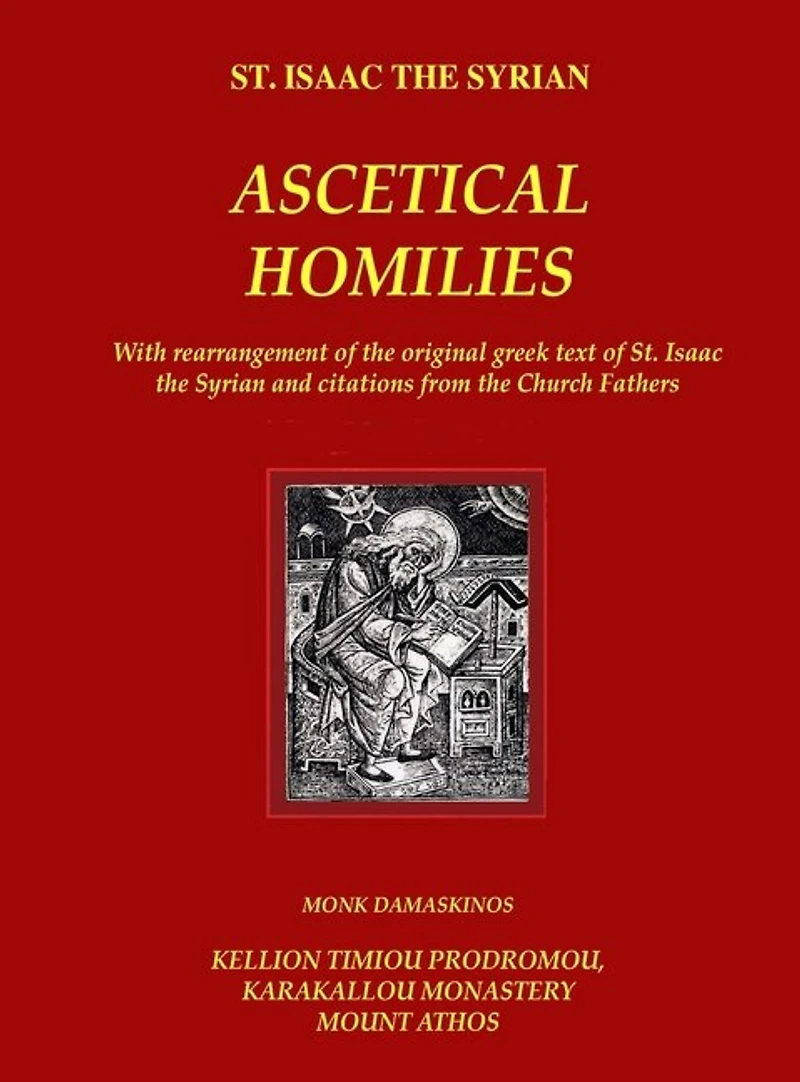 The Ascetical Homilies - St. Isaac the Syrian: With rearrangement of the original greek text of St. Isaac the Syrian and citations from the Church Fathers