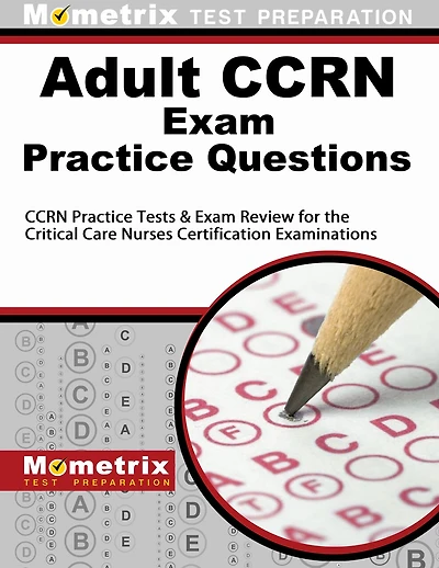 Adult CCRN Exam Practice Questions: CCRN Practice Tests and Review for the Critical Care Nurses Certification Examinatio