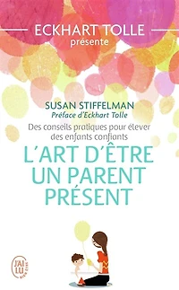 L' art d'être un parent présent: des conseils pratiques pour élever des enfants confiants