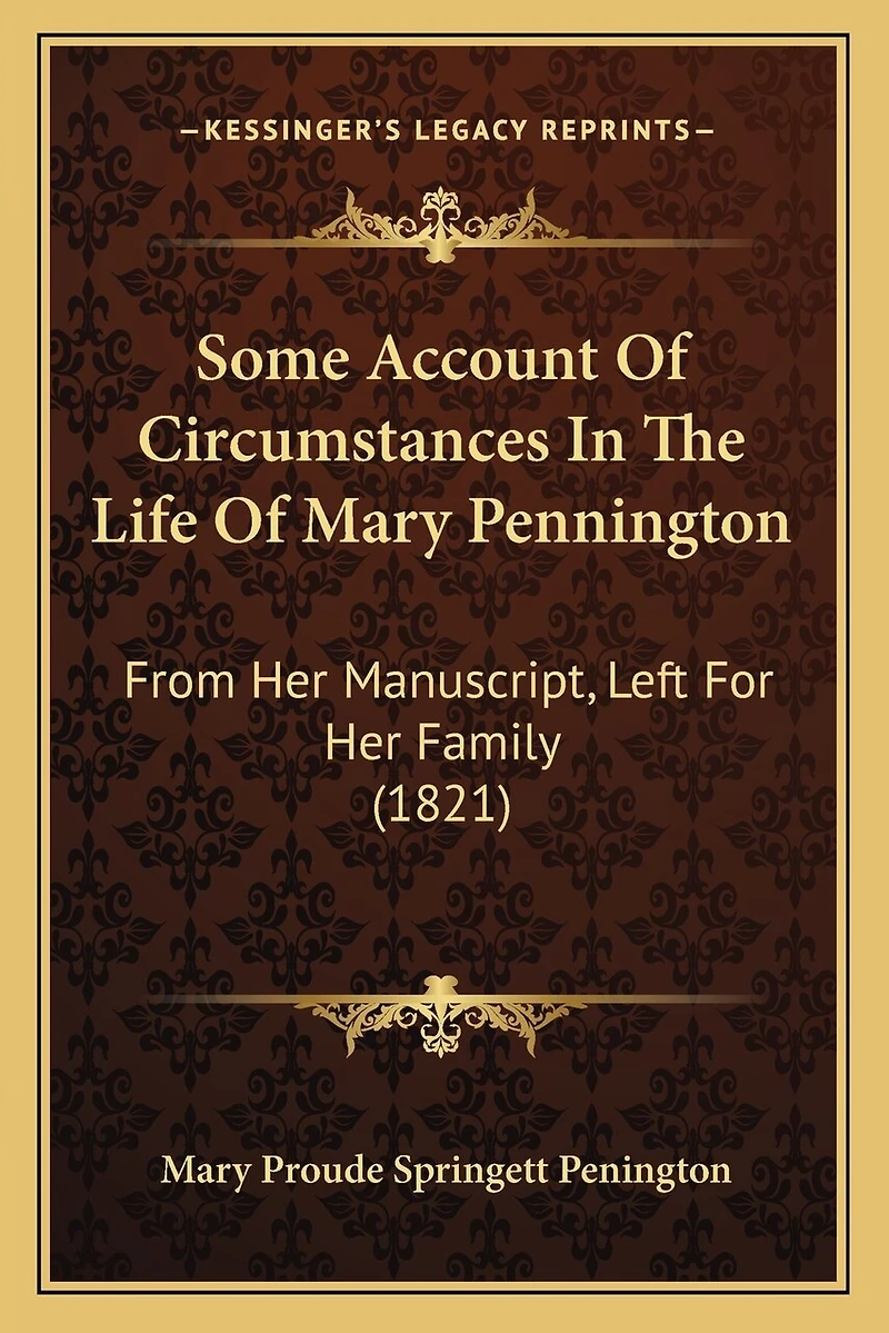 Some Account Of Circumstances In The Life Of Mary Pennington: From Her Manuscript, Left For Her Family (1821)