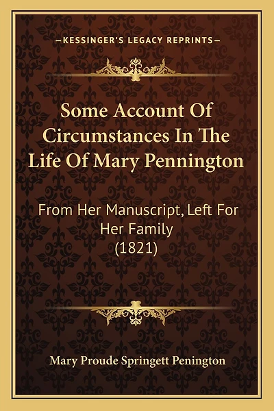 Some Account Of Circumstances In The Life Of Mary Pennington: From Her Manuscript, Left For Her Family (1821)