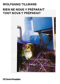 Wolfgang Tillmans: rien ne nous y préparait, tout nous y préparait