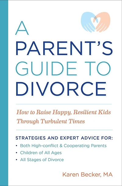 A Parent's Guide to Divorce: How to Raise Happy, Resilient Kids Through Turbulent Times