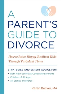 A Parent's Guide to Divorce: How to Raise Happy, Resilient Kids Through Turbulent Times