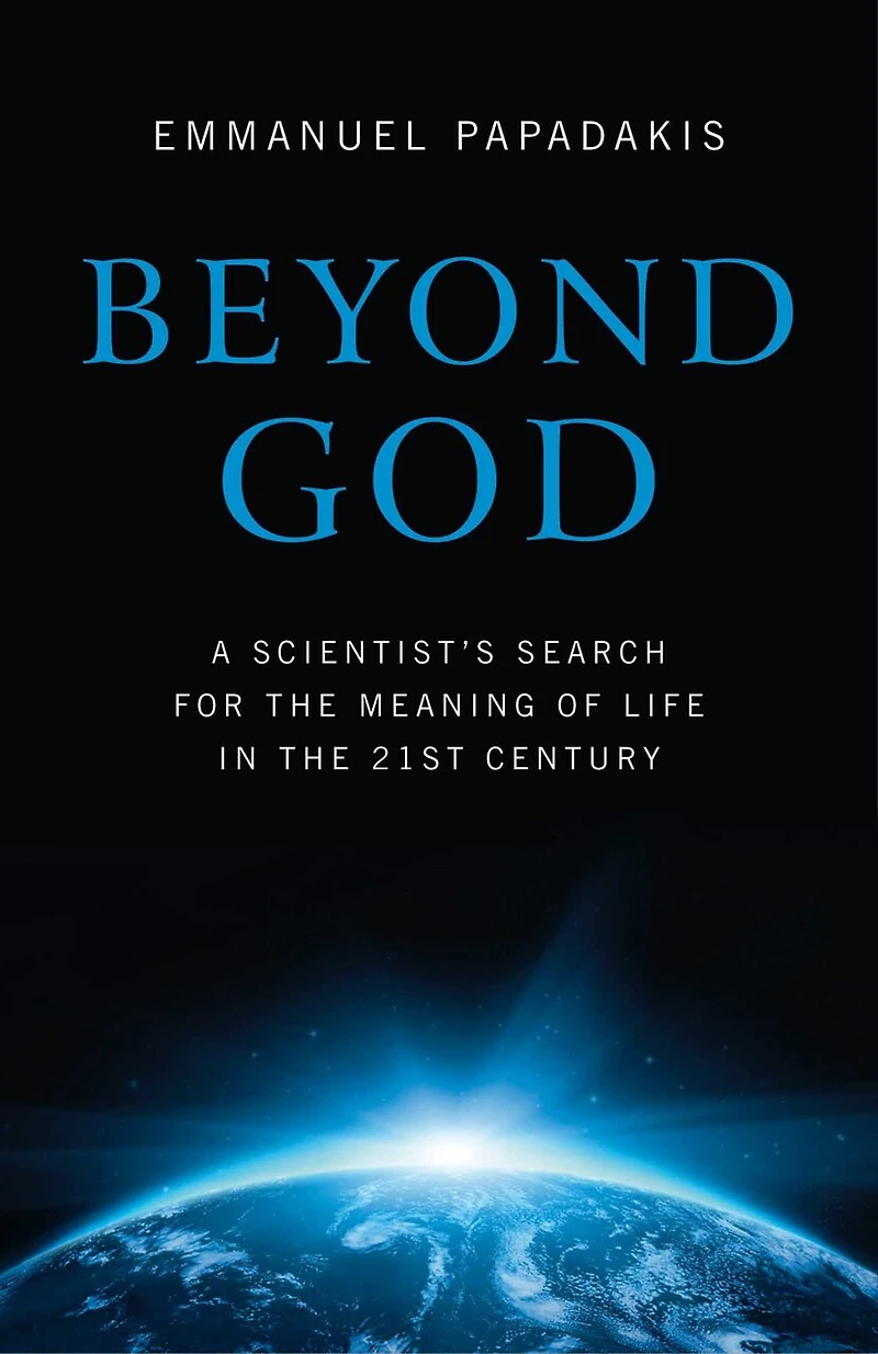 Beyond God: A Scientist's Search For The Meaning Of Life 21st Century