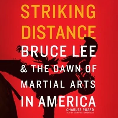 Striking Distance: Bruce Lee & the Dawn of Martial Arts America