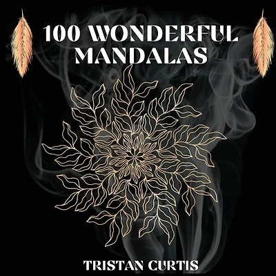 100 Wonderful Mandalas Coloring Book: Mandala Coloring Book With Over 100 Designs For Relaxation, Stress Relief And Mindfulness