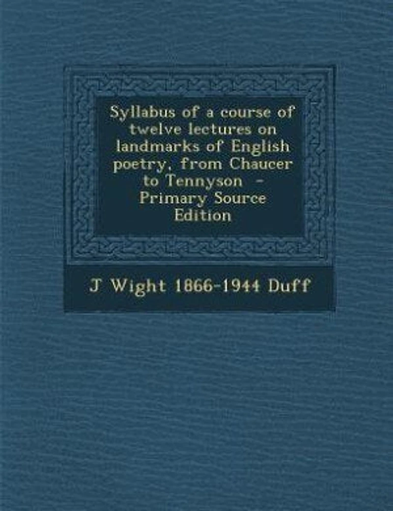 Syllabus of a Course Twelve Lectures on Landmarks English Poetry: From Chaucer to Tennyson (Classic Reprint)