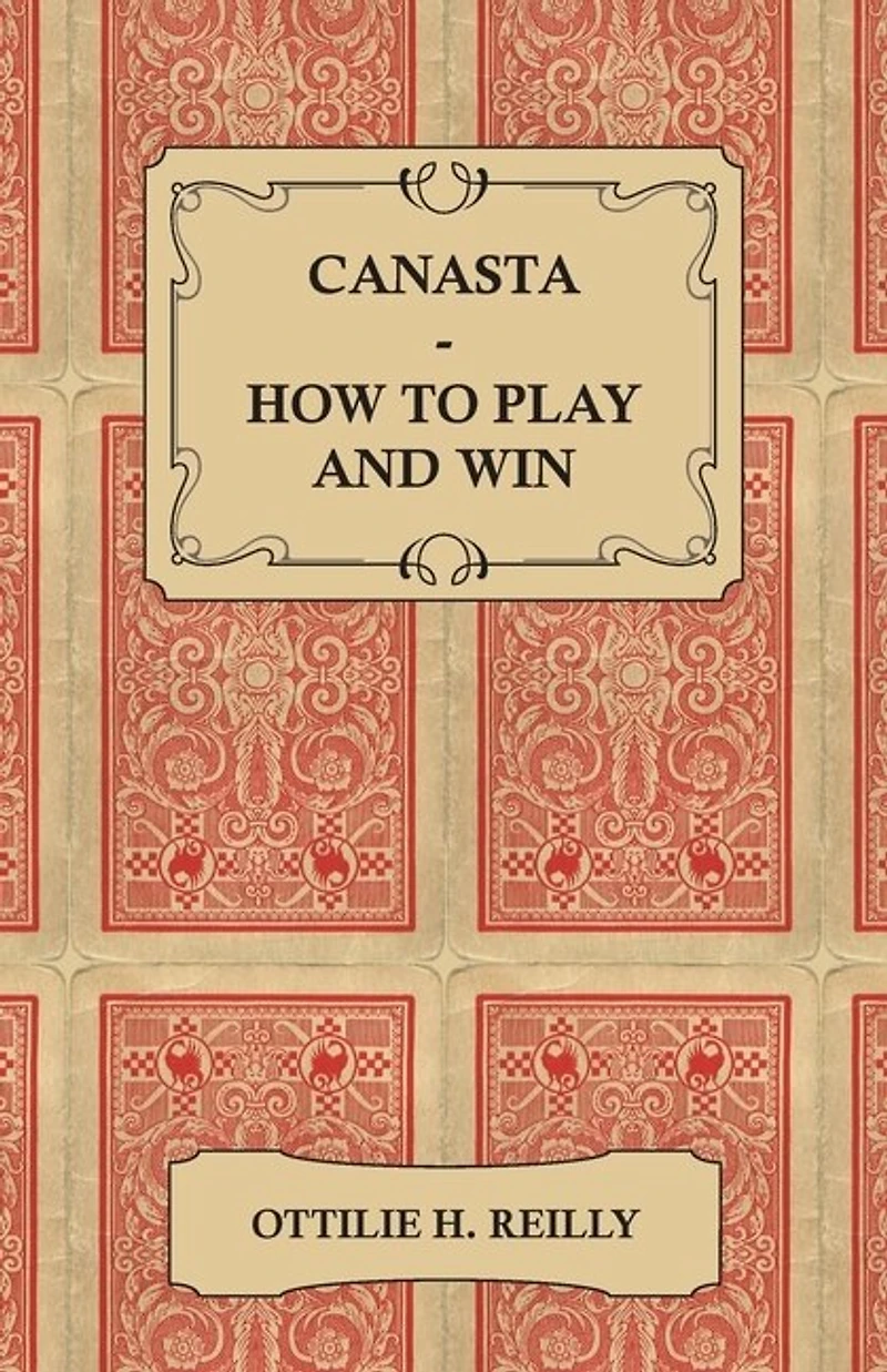Canasta - How to Play and Win Including the Official Rules Pointers for