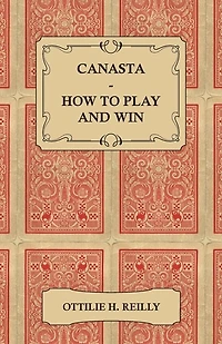 Canasta - How to Play and Win Including the Official Rules Pointers for