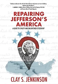 Repairing Jefferson's America: A Guide To Civility And Enlightened Citizenship