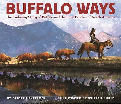 Buffalo Ways: the Enduring Story of and First Peoples North America