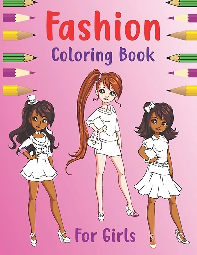 Fashion Coloring Book For Girls: Fashion Books For Girls And Fresh Stylish Fashion And Gorgeous Beauty Coloring Pages For Kids, Teens And Women Style & Other Cute Designs