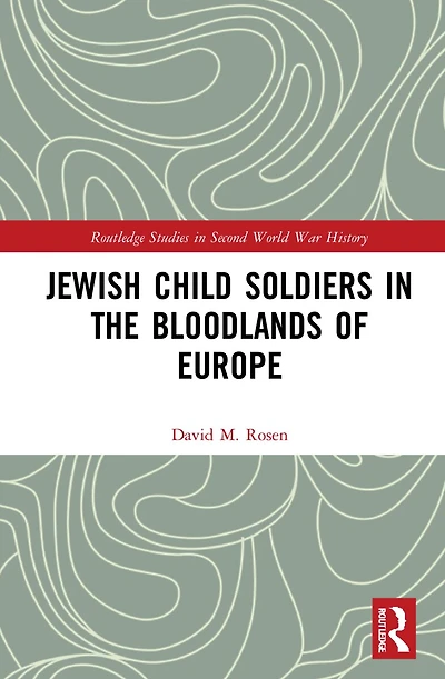 Jewish Child Soldiers the Bloodlands of Europe