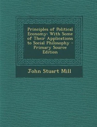 Principles of Political Economy: With Some of Their Applications to Social Philosophy