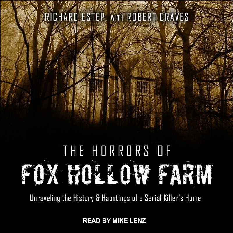 the Horrors of Fox Hollow Farm Lib/E: Unraveling History & Hauntings a Serial Killer's Home