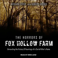 the Horrors of Fox Hollow Farm Lib/E: Unraveling History & Hauntings a Serial Killer's Home