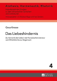 Das Liebeshindernis: zur Semantik der Liebe franzoesischen Literatur vom Mittelalter bis Gegenwart