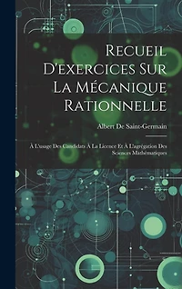 Recueil D'exercices Sur La Mécanique Rationnelle: À L'usage Des Candidats À La Licence Et À L'agrégation Des Sciences Mathématiques