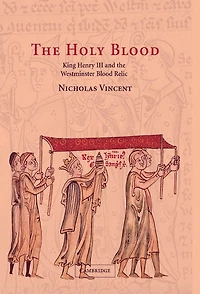 the Holy Blood: King Henry III and Westminster Blood Relic