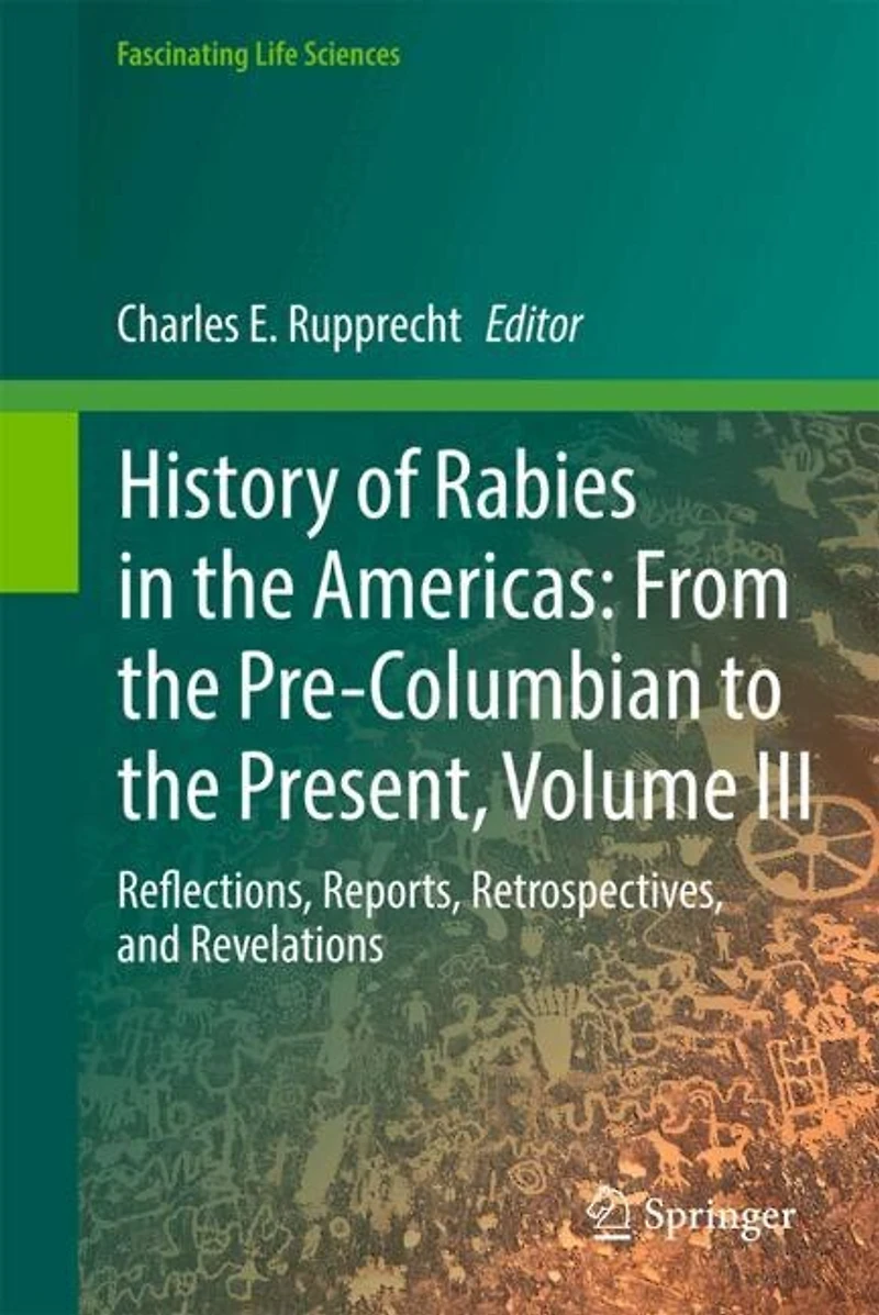 History of Rabies the Americas, Volume III: Reflections, Reports, Retrospectives, and Revelations
