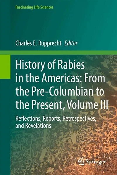 History of Rabies the Americas, Volume III: Reflections, Reports, Retrospectives, and Revelations