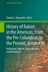 History of Rabies the Americas, Volume III: Reflections, Reports, Retrospectives, and Revelations