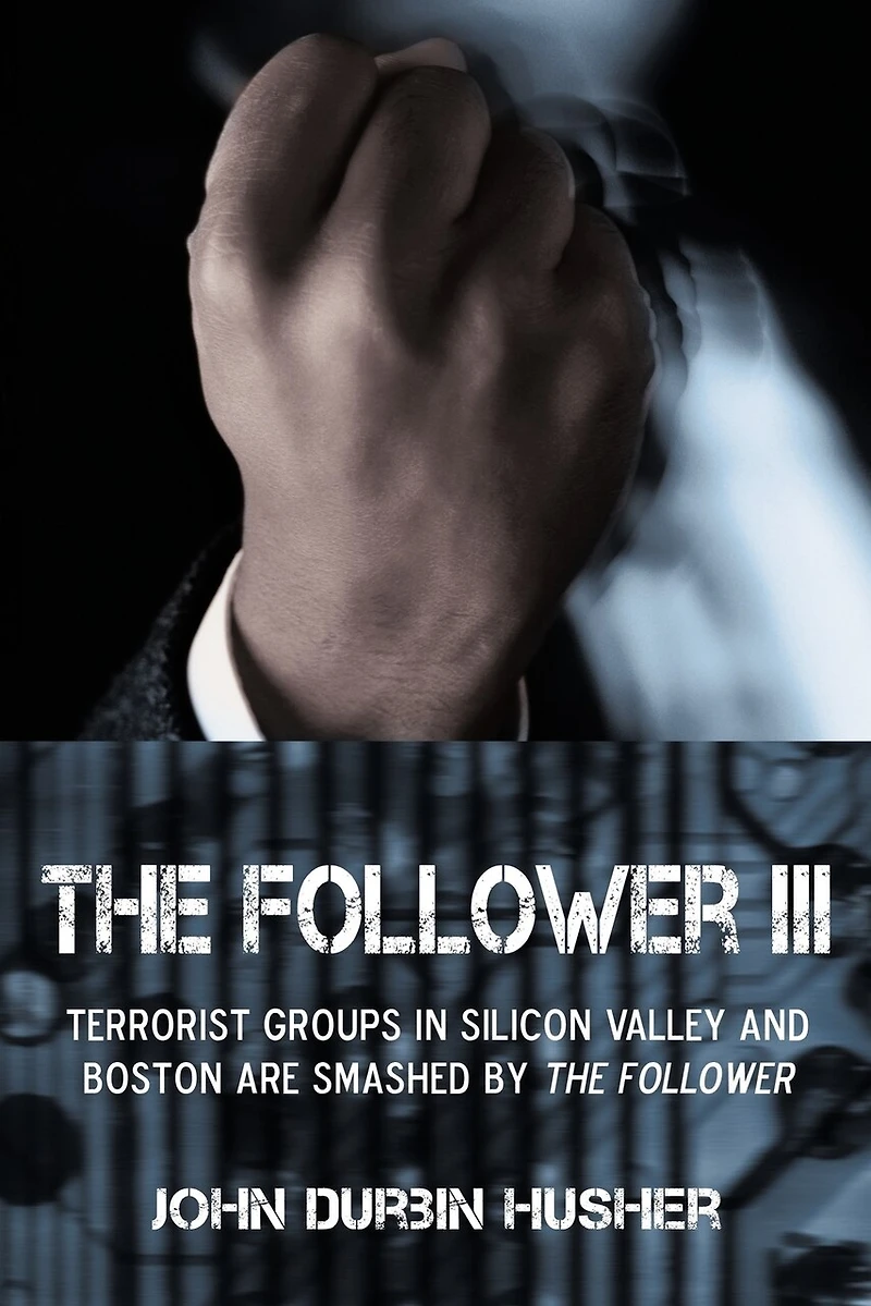 THE FOLLOWER III: TERRORIST GROUPS SILICON VALLEY AND BOSTON ARE SMASHED BY