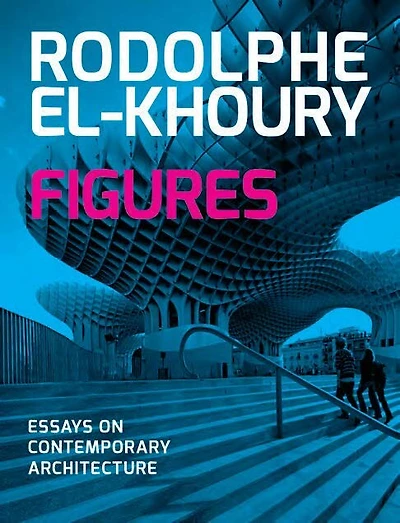 Figures: Essays On Contemporary Architecture