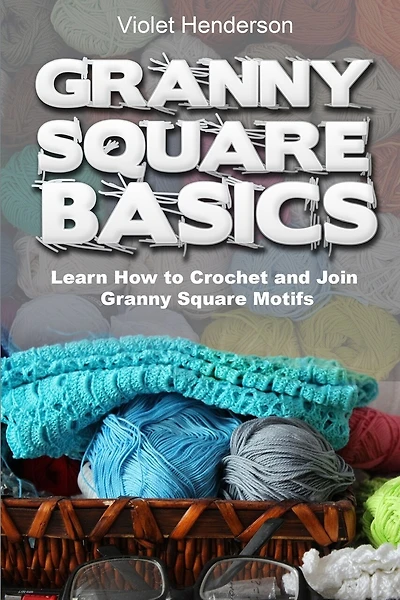 Granny Square Basics: Learn How to Crochet and Join Granny Square Motifs