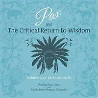 Pax and the Critical Return to Wisdom Lib/E: Volume 2 of Do Unto Earth