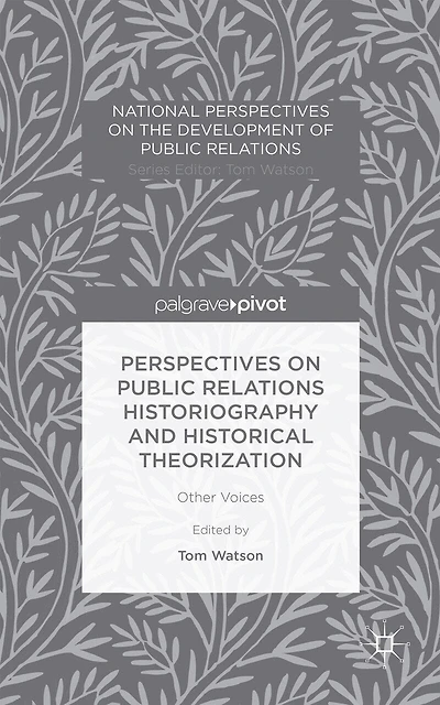 Perspectives on Public Relations Historiography and Historical Theorization: Other Voices