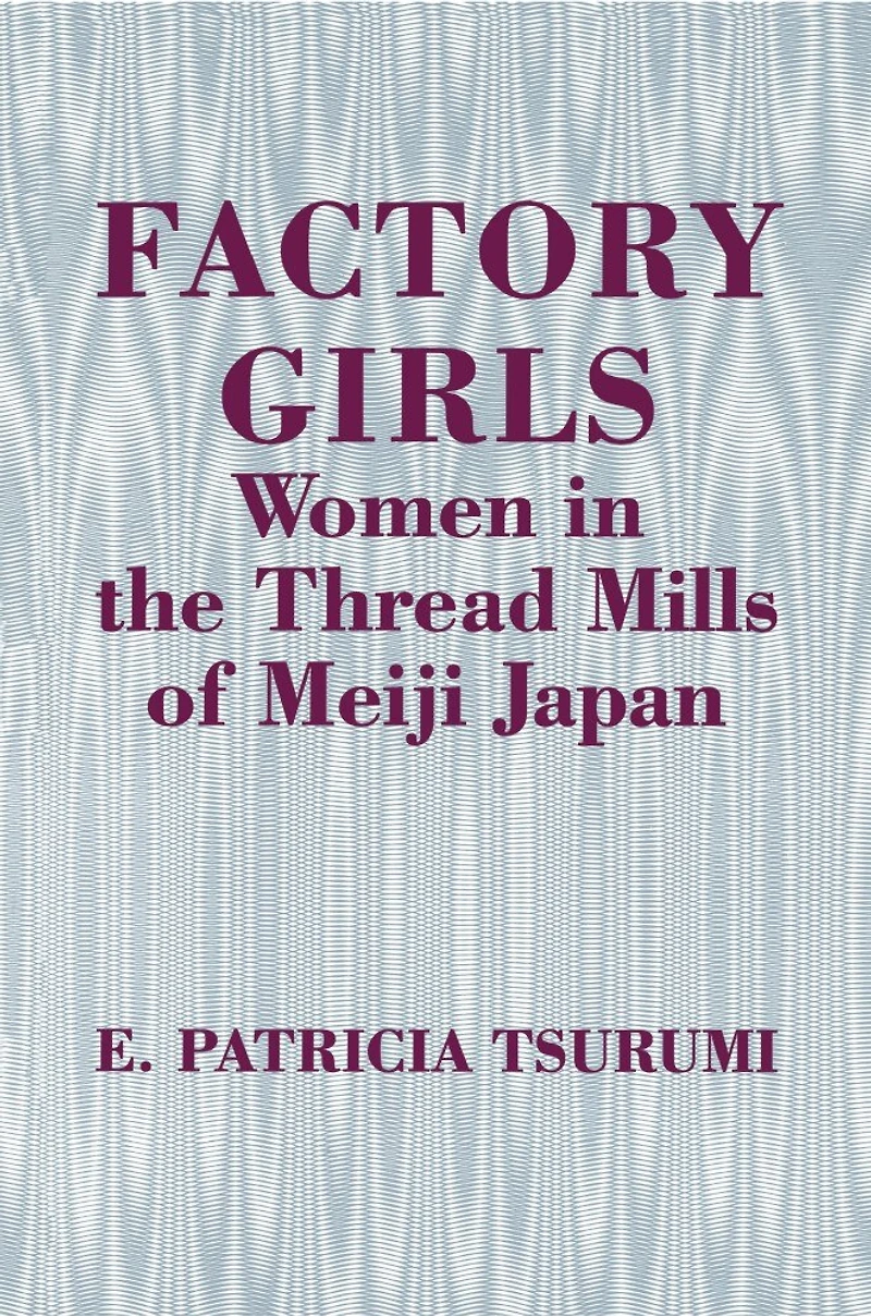 Factory Girls: Women the Thread Mills of Meiji Japan