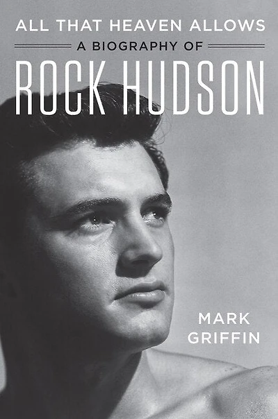 All That Heaven Allows: A Biography Of Rock Hudson