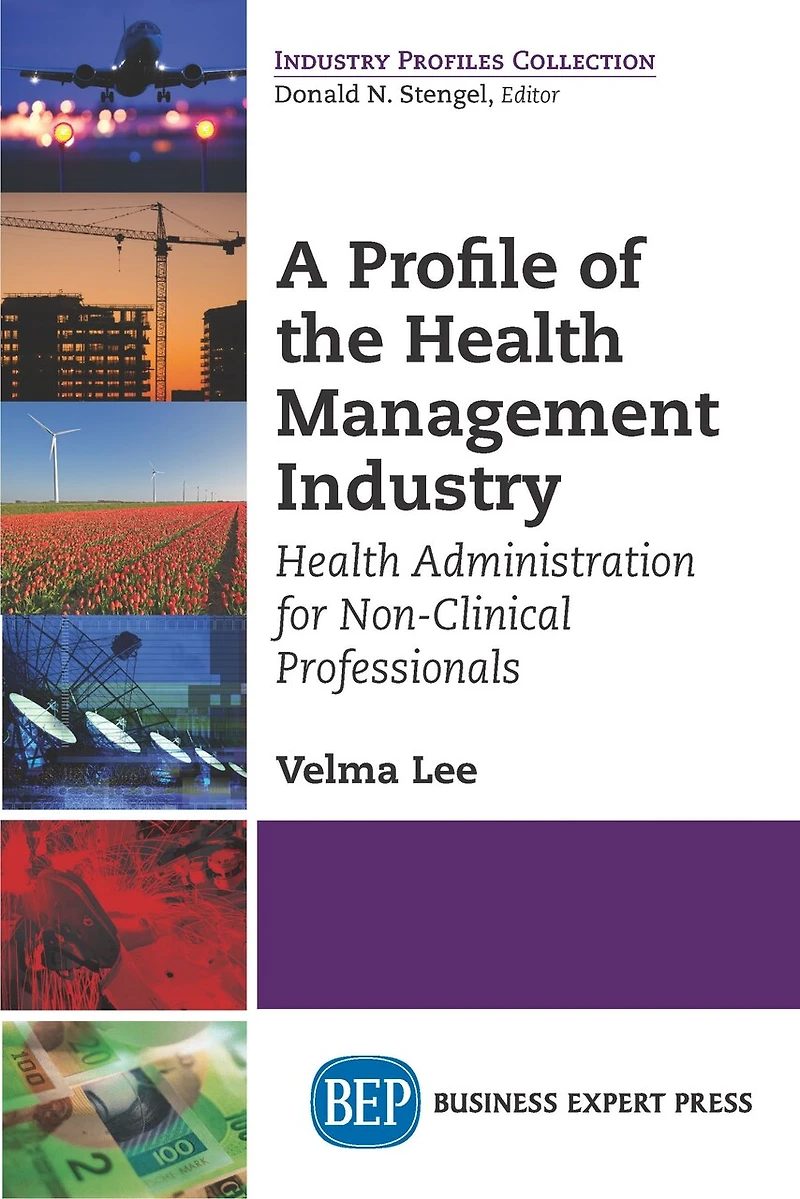 A Profile of the Health Management Industry: Administration for Non-Clinical Professionals