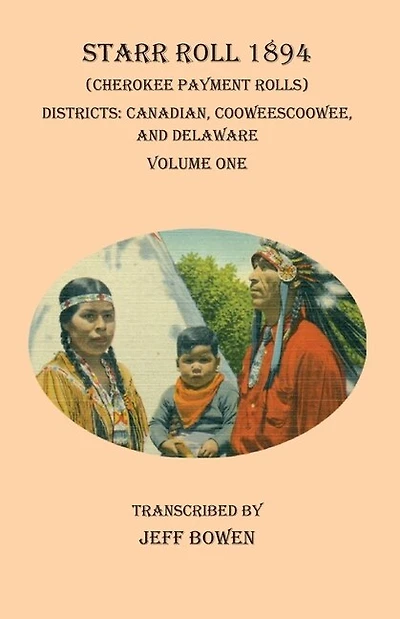 Starr Roll 1894 (cherokee Payment Rolls) Volume One: Districts: Canadian, Cooweescoowee, And Delaware