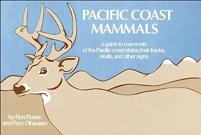 Pacific Coast Mammals: A Guide to Mammals of the Pacific Coast States, Their Tracks, Skulls and Other Signs