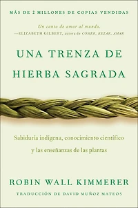 Braiding Sweetgrass / Una trenza de hierba sagrada: Sabiduría indígena, conocimiento científico y las enseñanzas plantas