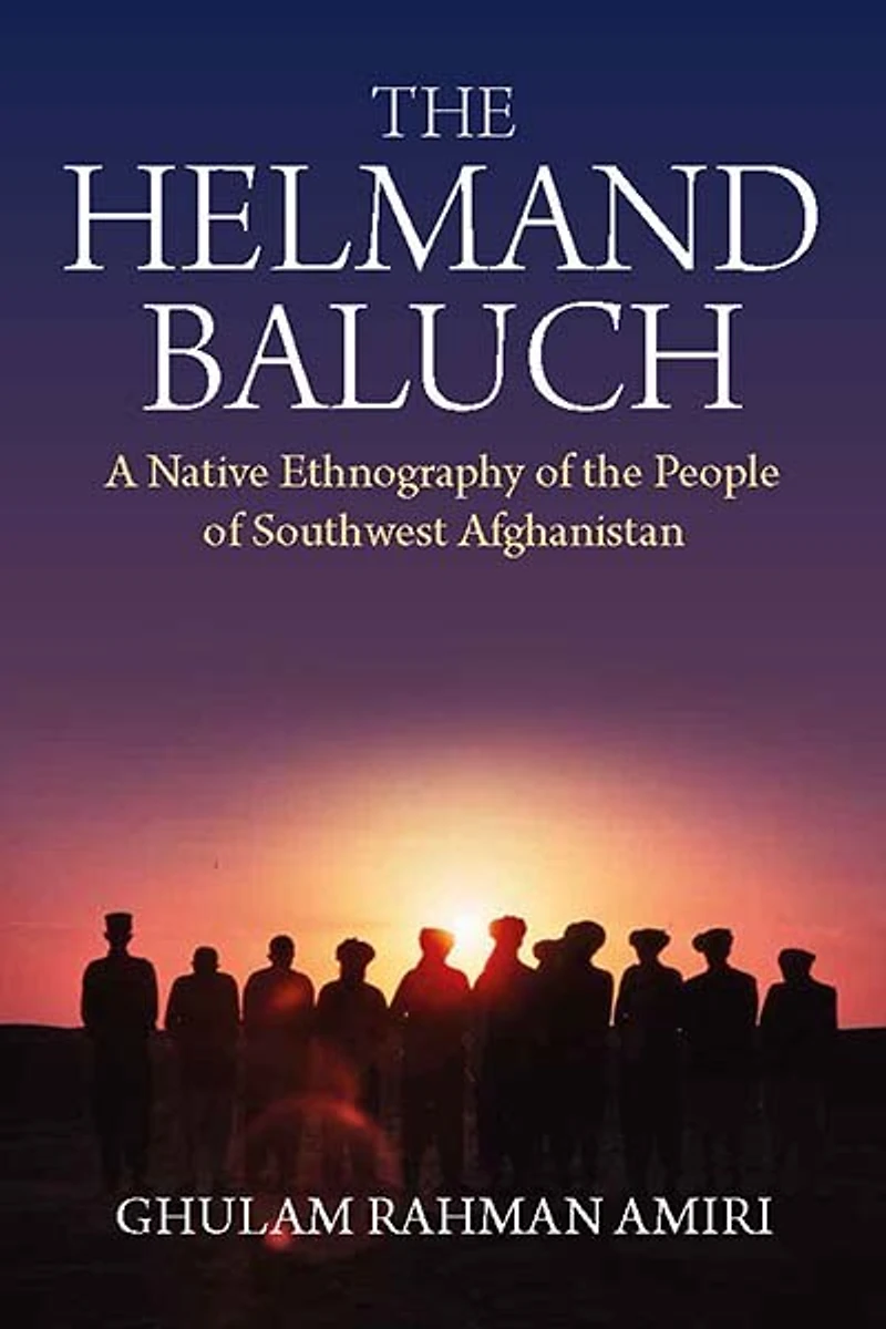 the Helmand Baluch: A Native Ethnography of People Southwest Afghanistan