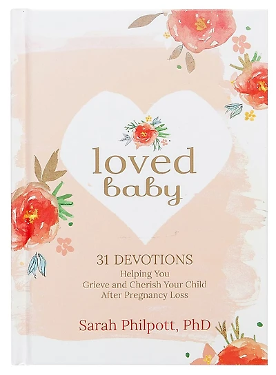Loved Baby: 31 Devotions Helping You Grieve And Cherish Your Child After Pregnancy Loss