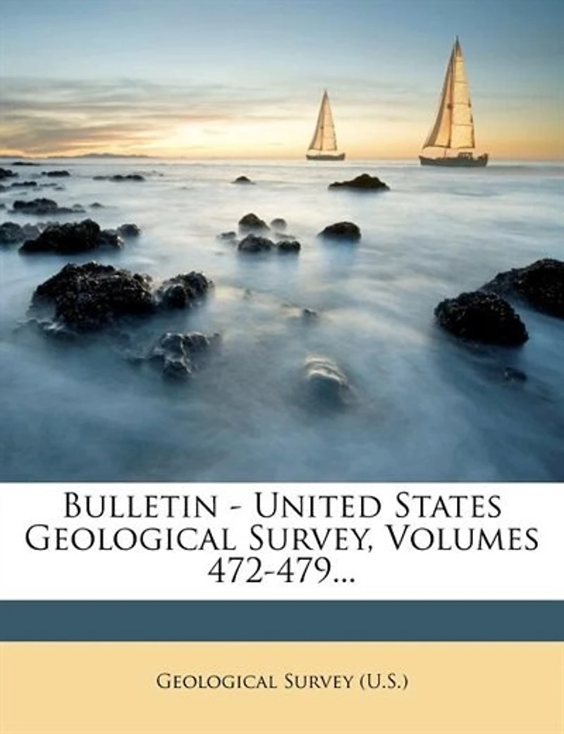 Bulletin - United States Geological Survey, Volumes 472-479...