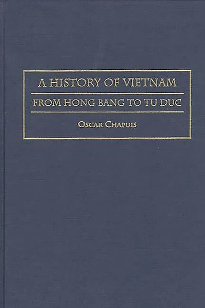 A History of Vietnam: From Hong Bang to Tu Duc
